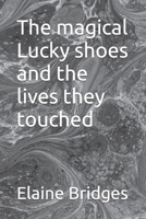 The magical Lucky shoes and the lives they touched B0B6XMWWVC Book Cover