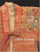 Silken Threads: A History of Embroidery in China, Korea, Japan, and Vietnam 0810943301 Book Cover