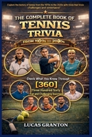 THE COMPLETE BOOK OF TENNIS TRIVIA FROM 1900s TO 2000s: Check What You Know Through [360] Two Hundred Ten Fun and Challenging Questions B0GMQFMLT1 Book Cover