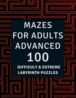 Mazes for Adults Advanced: 100 Difficult & Extreme Labyrinth Puzzles with Solutions | Hours of Fun, Stress Relief & Relaxations (Maze Books for Teens & Adults) null Book Cover