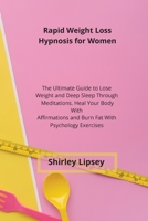 Rapid Weight Loss Hypnosis for Women: The Ultimate Guide to Lose Weight and Deep Sleep Through Meditations. Heal Your Body With Affirmations and Burn Fat With Psychology Exercises 1802115234 Book Cover