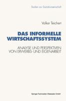 Das Informelle Wirtschaftssystem: Analyse Und Perspektiven Der Wechselseitigen Entwicklung Von Erwerbs- Und Eigenarbeit 3531124447 Book Cover