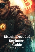 Bitcoin Decoded Beginners Guide B0DQ7BFQWT Book Cover