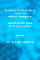 Ten Things You Should Know About Your Interim Congregation: Using Spirituality During the In-between Time 1304018733 Book Cover