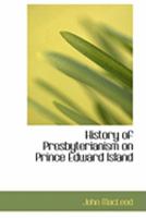 History of Presbyterianism on Prince Edward Island 055487167X Book Cover