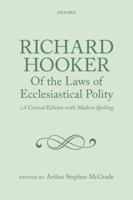 Richard Hooker, Of the Laws of Ecclesiastical Polity: A Critical Edition with Modern Spelling 0199604959 Book Cover