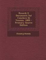 Ricordi E Documenti Sul Conclave Di Venezia, 1800 - Primary Source Edition 128752608X Book Cover