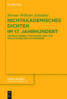 Nichtakademisches Dichten Im 17. Jahrhundert: Wilhelm Weber, "teutscher Poet Vnd Spruchsprecher" in N�rnberg 3110494485 Book Cover