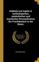 Kabbala und Agada in mythologischer, symbolischer und mystischer Personification der Fruchtbarkeit in der Natur. 1295105411 Book Cover
