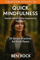Quick Mindfulness: 30 Simple Practices for Daily Peace (Vitality After 50 Series) B0GNST54GT Book Cover