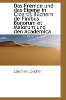 Das Fremde Und Das Eigene in Ciceros Buchern de Finibus Bonorum Et Malorum Und Den Academica 1115269585 Book Cover