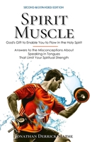 Spirit Muscle: God's Gift to Enable You to Flow in the Holy Spirit 0999792113 Book Cover