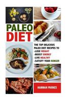 Paleo Diet: The Top 110 Delicious Paleo Diet Recipes to Lose Weight, Boost Energy, Live Healthy, and Satisfy Your Hunger! (Beginners Cookbook Includes ... Diet Challenge - Best for Weight Loss) 1534796169 Book Cover