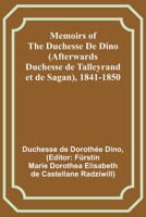 Memoirs of the Duchesse De Dino (Afterwards Duchesse de Talleyrand et de Sagan), 1841-1850 9357090606 Book Cover