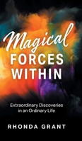 Magical Forces Within: Extraordinary Discoveries in an Ordinary Life 1525577026 Book Cover
