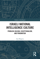 Israeli National Intelligence Culture: Problem-Solving, Exceptionalism, and Pragmatism 1032779292 Book Cover