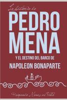 La Historia de Pedro Mena Y El Destino del Barco de Napole�n Bonaparte: Una Novela Sobre Las Incertidumbres de la Vida 1983350028 Book Cover