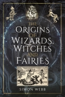 The Origins of Wizards, Witches and Fairies 1399000071 Book Cover