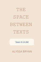 The Space Between Texts: A Modern Love Story in Fragments (V 2.0) B0G46TXXF1 Book Cover
