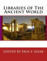 Libraries of The Ancient World: " Knowledge Lost to Catastrophes " 1533168792 Book Cover