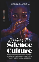 Breaking The Silence Culture - An Exposition on Sacred Cows, Black Sheep, Guinea Pigs and Scapegoats: Addressing Dysfunctional Systems, and Restoring Kingdom Order in The Family, Workplace and Society B0FHF8TQM8 Book Cover