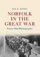 Norfolk in the Great War From Old Photographs: From Old Photographs 1445654369 Book Cover