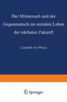 Der Mitmensch Und Der Gegenmensch Im Sozialen Leben Der Nachsten Zukunft 3663060462 Book Cover