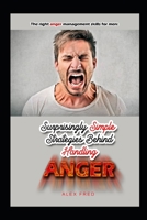 The Right Anger Management Skills for Men: Surprisingly Simple Strategies Behind handling anger B08DSSZM7P Book Cover