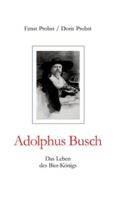 Adolphus Busch: Das Leben des Bier-Königs (German Edition) 338445619X Book Cover