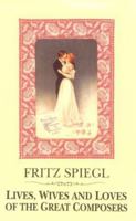 Lives, Wives & Loves Of Great Composers 0714529176 Book Cover