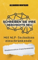 Schreiben Sie Ihre Geschichte neu: Mit NLP-Techniken einschränkende Glaubenssätze transformieren (German Edition) B0DVQ67X5X Book Cover