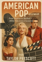 American Pop: From Monroe to Method – 1950s Film Icons Uncovered B0F44C8R7T Book Cover