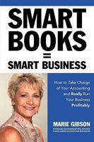 Smart Books = Smart Business How to Take Charge of Your Accounting and Really Run Your Business Profitably 0984377409 Book Cover