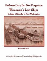 Fathoms Deep But Not Forgotten: Wisconsin's Lost Ships 0984291911 Book Cover