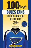 100 Things Blues Fans Should Know or Do Before They Die: Stanley Cup Edition 1629377880 Book Cover
