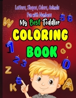 My Best Toddler Coloring Book Fun with Numbers, Letters, Shapes, Colors, Animals: A wonderful coloring book that contains numbers and letters attached B08RRDRRSX Book Cover