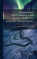 KjÃ, bmand I Kjerteminde Lars Muus', F.1678-1742, Samlede Descendens... (Danish Edition) 1024534812 Book Cover