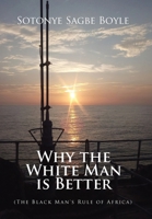 Why the White Man is Better: (The Black Man's Rule of Africa) B0CLVR5KRY Book Cover