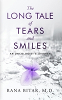 The Long Tale of Tears and Smiles: An Oncologist's Journey 1954021224 Book Cover