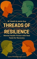 Threads of Resilience: Mental Health Fiction with Real Tools for Recovery B0FRGFX2QC Book Cover