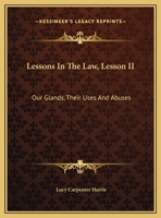 Lessons In The Law, Lesson II: Our Glands, Their Uses And Abuses 1432557793 Book Cover