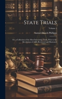 State Trials: Or, a Collection of the Most Interesting Trials, Prior to the Revolution of 1688, Reviewed and Illustrated; Volume 1 1020086696 Book Cover