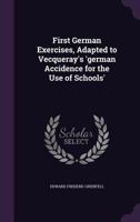 First German Exercises, Adapted to Vecqueray's 'German Accidence for the Use of Schools' 1164646230 Book Cover