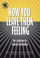 How You Leave Them Feeling: Your Foundation for Inspiring Love & Relationships 195598588X Book Cover