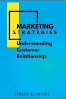 Marketing Strategies: Understanding Customer Relationship B0BXNF2KC6 Book Cover