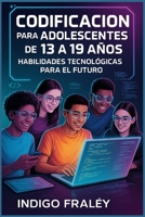 Codificación para adolescentes de 13 a 19 años: Habilidades tecnológicas para el futuro (Spanish Edition) B0FNDDRMY7 Book Cover