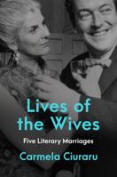 Lives of the Wives: Five Literary Marriages 0062356925 Book Cover