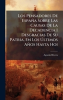 Los Pensadores De España Sobre Las Causas De La Decadencia I Desgracias De Su Patria, En Los Ã ltimos Años Hasta Hoi (Spanish Edition) 1023889757 Book Cover