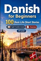 Danish for Beginners A1: Improve your reading comprehension and written expression through simple bilingual everyday situations B0HCXLGHTQ Book Cover