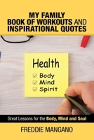 My Family Book of Workouts and Inspirational Quotes: Great Lessons for the Body, Mind and Soul 1982247584 Book Cover